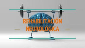 Rehabilitación Neurológica Dra. Ana Aguilar Valencia Fisiatra Cochabamba